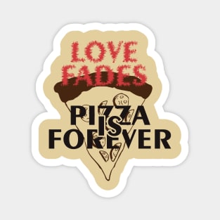 Love Fades, Pizza is Forever Magnet