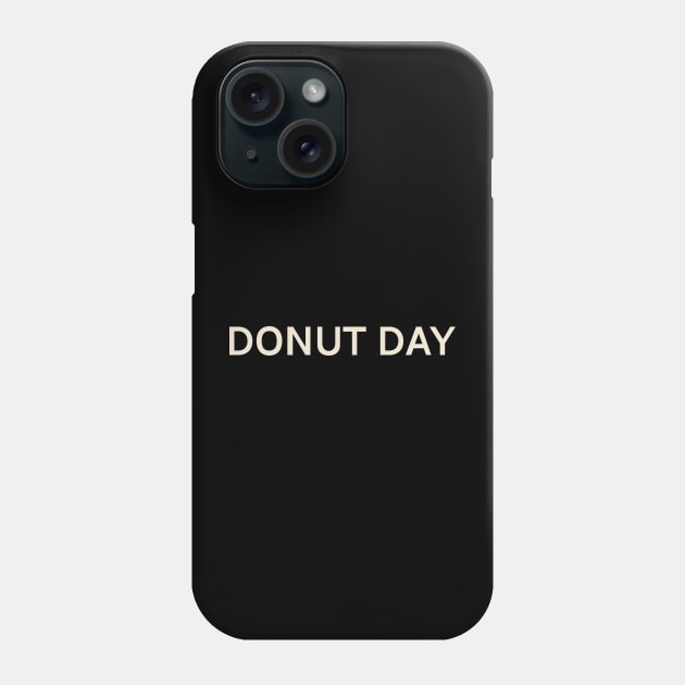 Donut Day On This Day Perfect Day Phone Case by TV Dinners