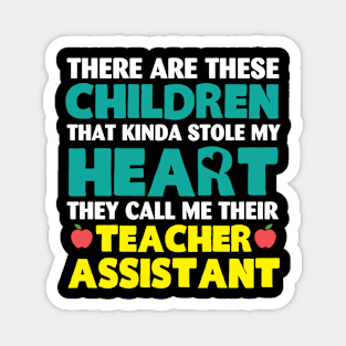 There Are These Children That Kinda Stole My heart Funny Teahcer Assistant Back To School Magnet