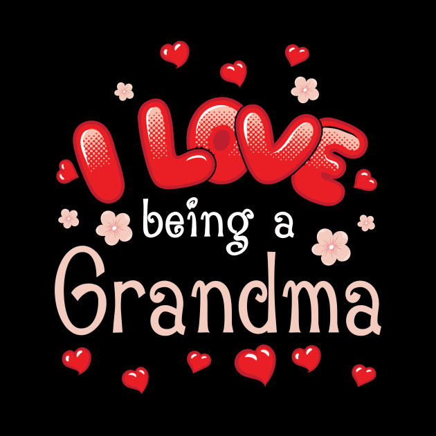 I Love Being A Grandma Happy Parent Day Summer Holidays Flowers Hearts For Grandma by bakhanh123