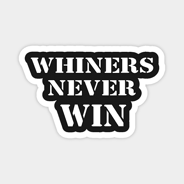 Whiners Never Win Magnet by CeeGunn