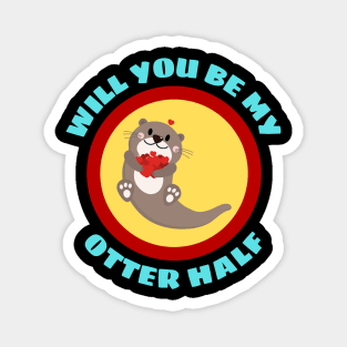 Will You Be My Otter Half - Otter Pun Magnet