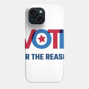 Vote for the reason Phone Case