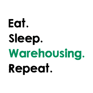 Eat, Sleep, Warehousing, Repeat T-Shirt
