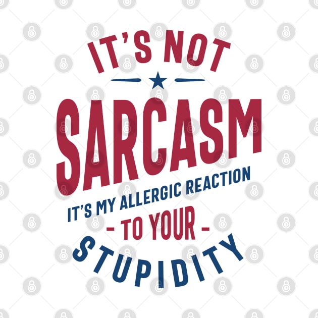 It's Not Sarcasm Funny Quote Gift by cidolopez