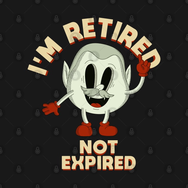 I'm Retired Not Expired by The French Gecko