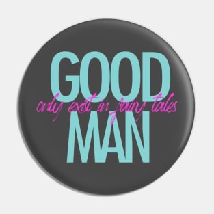 Good man only exist in fairly tales t-shirt Pin