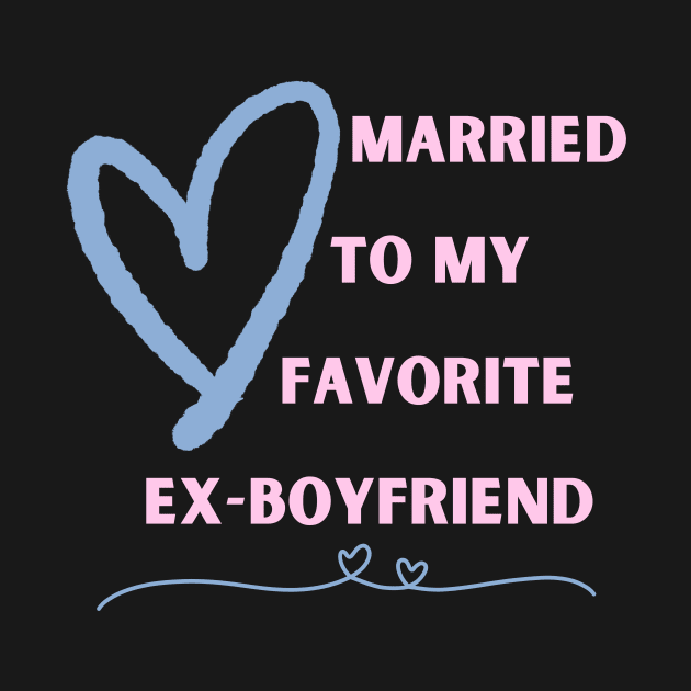 Married To My Favorite Ex-Boyfriend by EvolvedandLovingIt