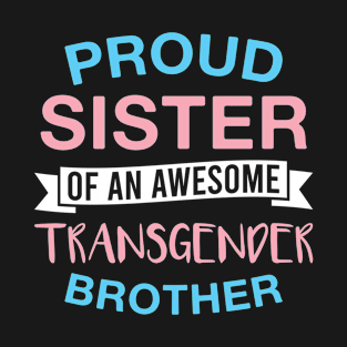 Proud Sister of  an Awesome Transgender Brother Transgender Pride T-Shirt