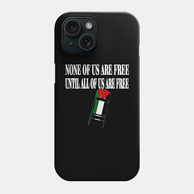 None Of Us Are Free Until All Of Us Are Free - White - Palestinian Flag - FrontPalestinian Flag - Front Phone Case by SubversiveWare