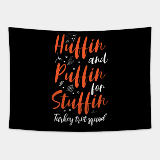 Huffin And Puffin For Stuffin Turkey Trot Squad Thanksgiving 2023 Tapestry