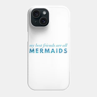 My Best Friends Are All Mermaids Phone Case