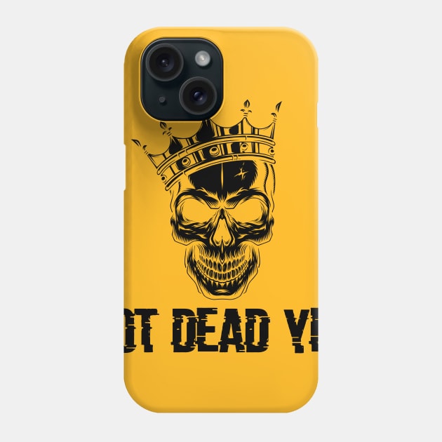 not dead yet skeleton whit crown Phone Case by yassinnox