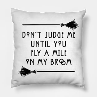 Don't Judge Until You Fly A Mile On My Broom Funny Witchy Halloween Pillow