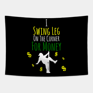 I Swing Leg On The Corner For Money Tapestry