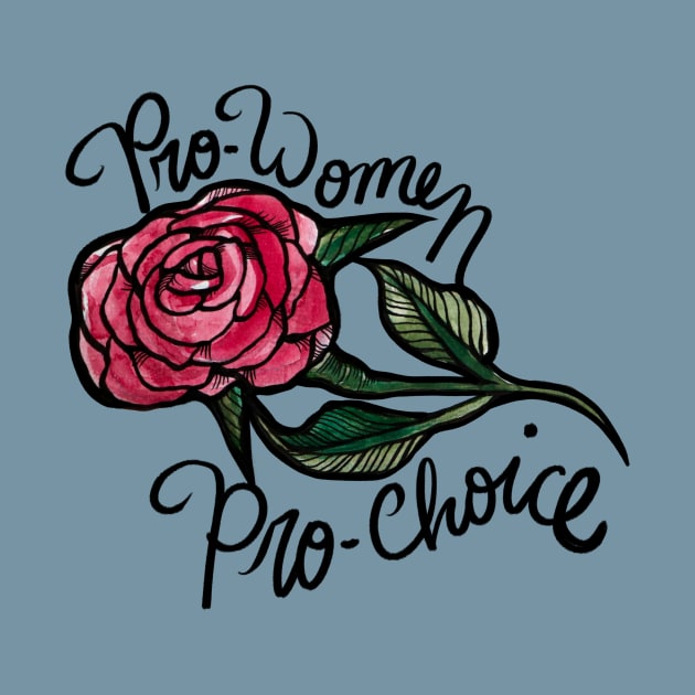 Pro Choice Is Pro Women by bubbsnugg