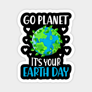 Go Planet It's Your Earth Day Funny Earth Day Magnet