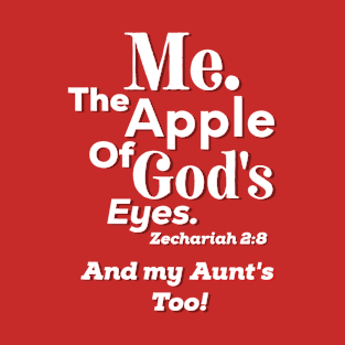 Apple of God's Eyes And my Aunt's too! Inspirational Lifequote Christian Motivation T-Shirt