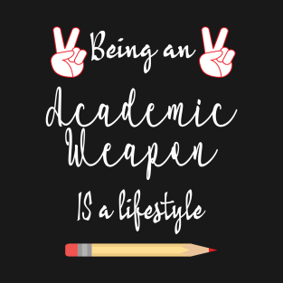 Back to school, Academic weapon inspirational quote, Academic Weapon, academic weapon meaning T-Shirt