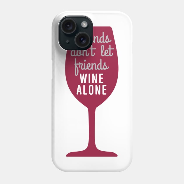 Friends don’t let friends wine alone Phone Case by oddmatter