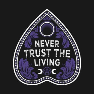 Never Trust The Living - Victorian Gothic - Planchette - Occult T-Shirt