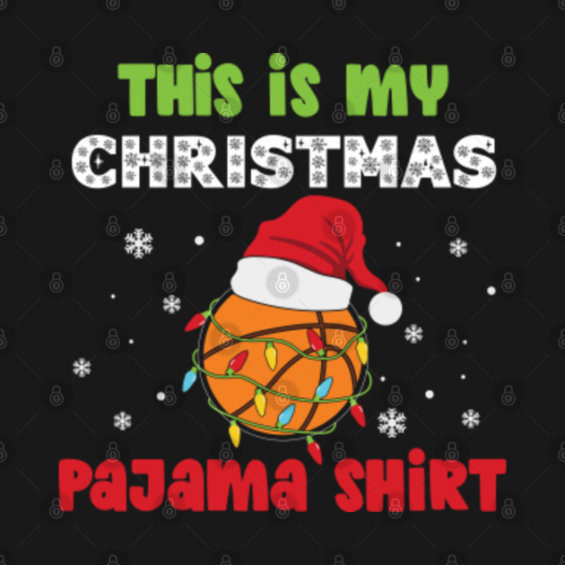 Discover This Is My Christmas Pajama Shirt Basketball Theme Funny - Basketball Christmas - T-Shirt