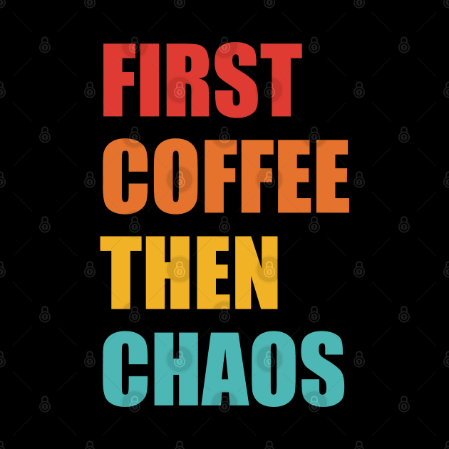 First Coffee Then Chaos by LadySaltwater