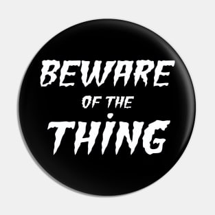 Beware of the Thing Pin