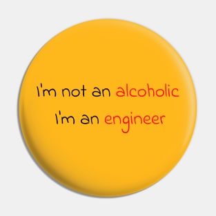 I'm not an alcoholic, I'm an engineer Pin