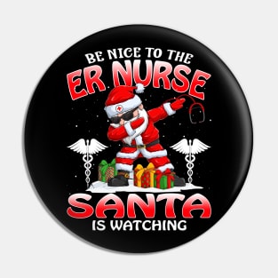 Be Nice To The Er Nurse Santa is Watching Pin