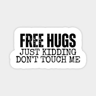 Free Hugs Just kidding Don't Touch Me Magnet