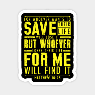 Matthew 16:25 Whoever Loses Their Life For Me Will Find It Magnet