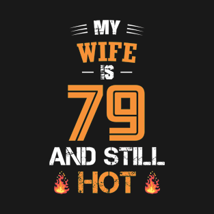 My WIFE is 79 and still hot T-Shirt