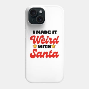 I made it weird with santa Phone Case