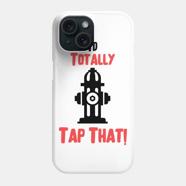 I'd totally tap that fire hydrant and black and red text design Phone Case by BlueLightDesign