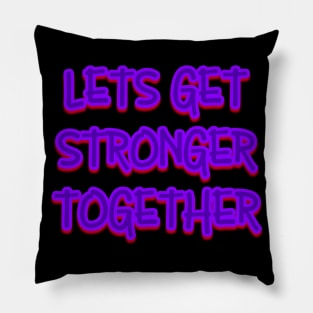 Lets Get Stronger Together v2 Pillow