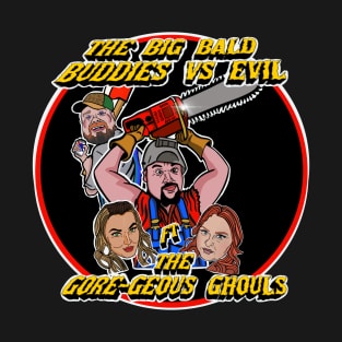 The Big Bald Buddies vs Evil ft The Gore-geous Ghouls T-Shirt