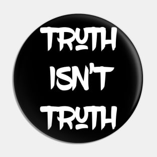 Truth Isn't Truth Pin