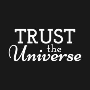 Trust the Universe T-Shirt