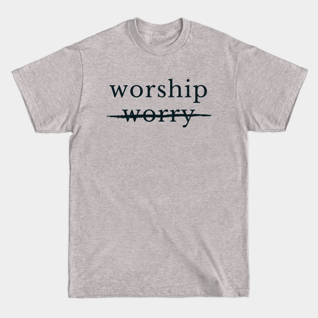 Discover WORSHIP not WORRY 2 - Christian - T-Shirt