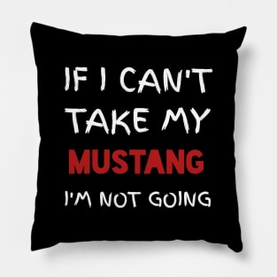 If I can't TAkE  my mustang Pillow