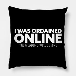 i was ordained online the wedding will be fine Pillow