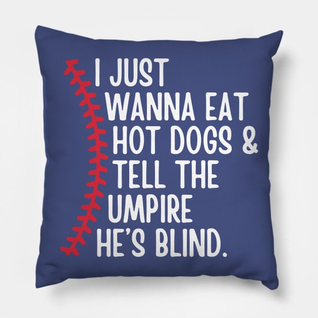 I Just Wanna Eat Hot Dogs and Tell the Umpire he's Blind Pillow by Illustradise