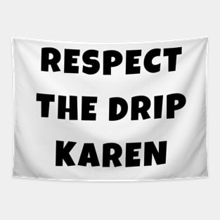 Funny Respect the Drip Karen Phone Meme Trendy Saying Gifts Tapestry