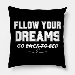 FOLLOW YOUR DREAMS GO BACK TO BED T-Shirt Pillow