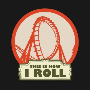 This is How i Roll - Roller Coaster Fan T-Shirt