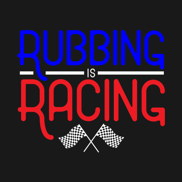 Rubbing is Racing Racing TShirt TeePublic
