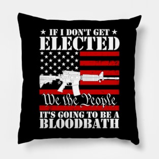 If I Don't Get Elected, It's Going To Be A Bloodbath Trump Pillow