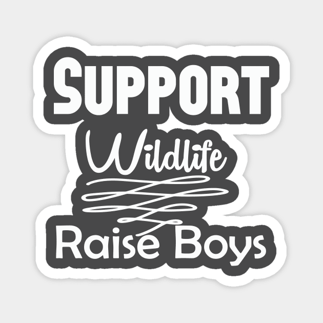 Support Wildlife Raise Boys, Mom Of Boys Shirt, Mom Of Boys Tshirt, Boy Mom Shirt, Boy Mom Tshirt, Boy Mom Gift, Mom Shirts Magnet by wiixyou