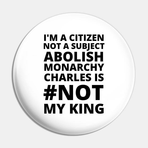 I'M A CITIZEN NOT A SUBJECT ABOLISH MONARCHY CHARLES IS NOT MY KING - CORONATION PROTEST Pin by ProgressiveMOB